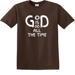 God is good all the time - Christian T-shirts