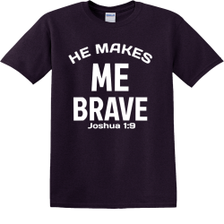 Me He Makes Brave Joshua 1:9 - Christian T-shirt Design T-Shirt Design - 3924