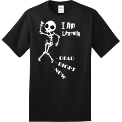 I Am Literally - Dead - Right - Now - Halloween T-shirts