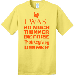 I Was So Much Thinner Before Thanksgiving Dinner - Thanksgiving T-shirts