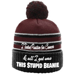 I-Tested-Positive-for-Cancer--all-I-got-was-this-Stupid-Beanie Custom Knit Pom Beanie