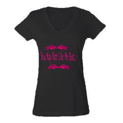 You-May-Not-Like-Me-But... Junior V-Neck Tee