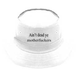 Ainâ€™t-dead-yet-motherfuckers Original Bucket Hat 