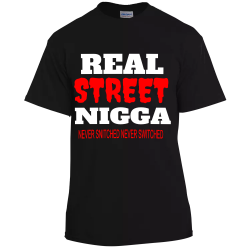 REAL NIGGA STREET NEVER SNITCHED NEVER SWITCHED
