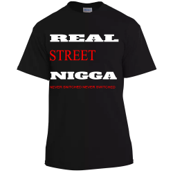 REAL NIGGA STREET NEVER SNITCHED NEVER SWITCHED